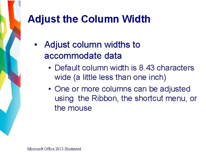 Adjust the Column Width • Adjust column widths to accommodate data • Default column