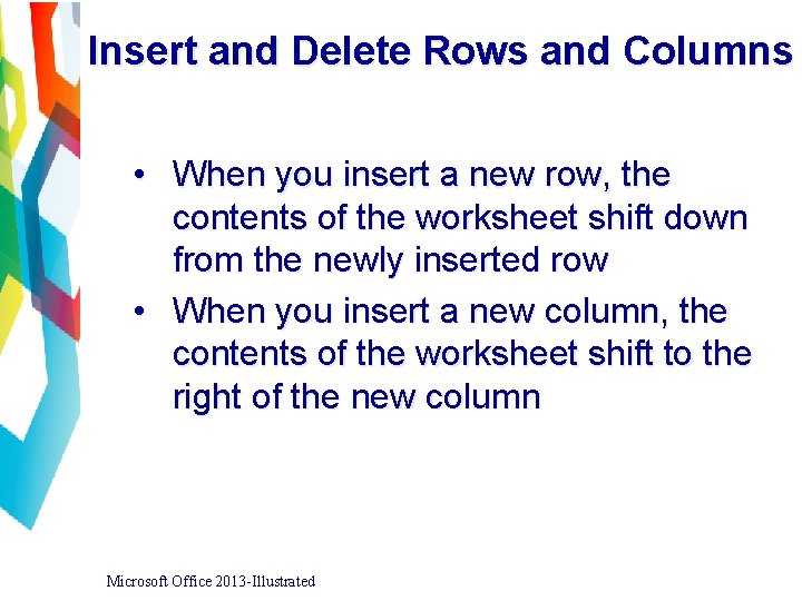 Insert and Delete Rows and Columns • When you insert a new row, the