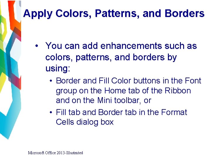 Apply Colors, Patterns, and Borders • You can add enhancements such as colors, patterns,