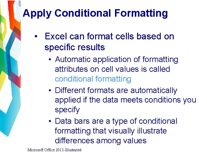 Apply Conditional Formatting • Excel can format cells based on specific results • Automatic