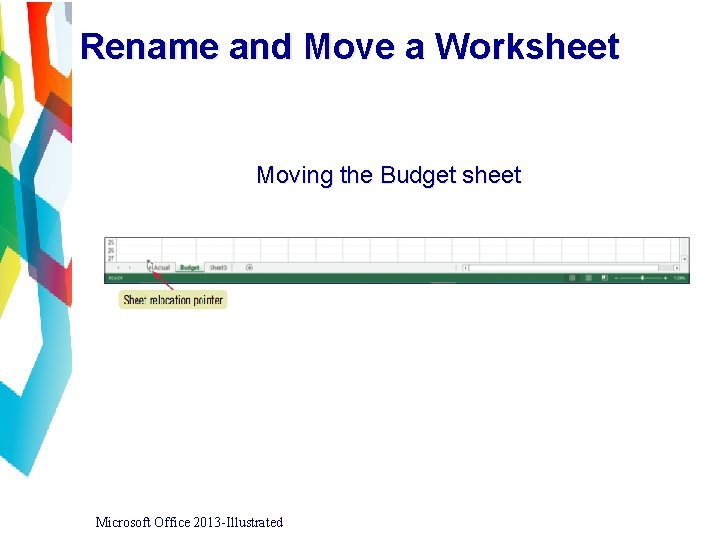 Rename and Move a Worksheet Moving the Budget sheet Microsoft Office 2013 -Illustrated 