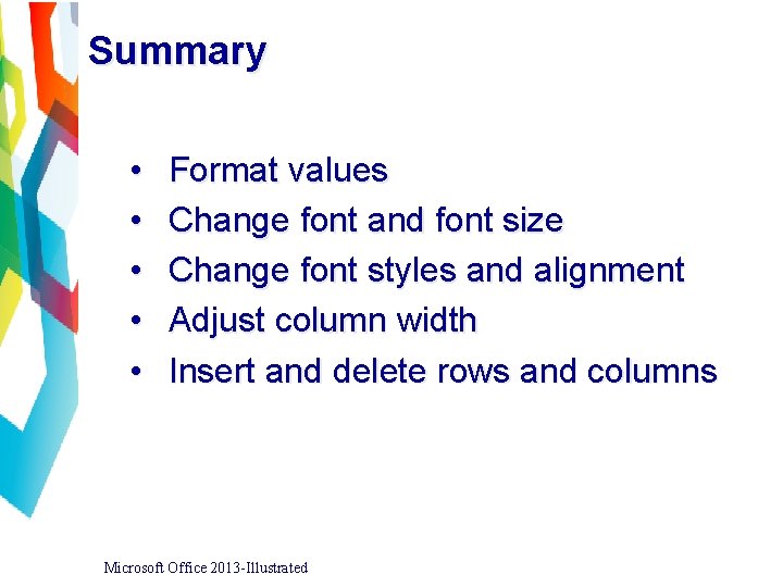 Summary • • • Format values Change font and font size Change font styles