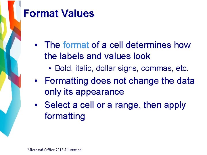 Format Values • The format of a cell determines how the labels and values