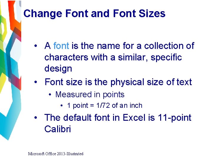 Change Font and Font Sizes • A font is the name for a collection