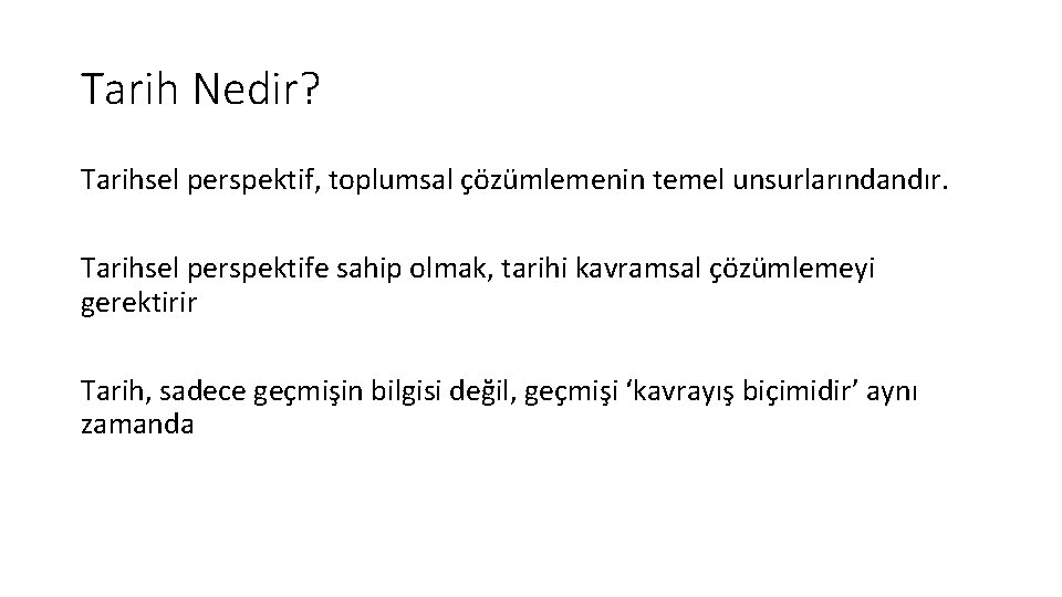 Tarih Nedir? Tarihsel perspektif, toplumsal çözümlemenin temel unsurlarındandır. Tarihsel perspektife sahip olmak, tarihi kavramsal