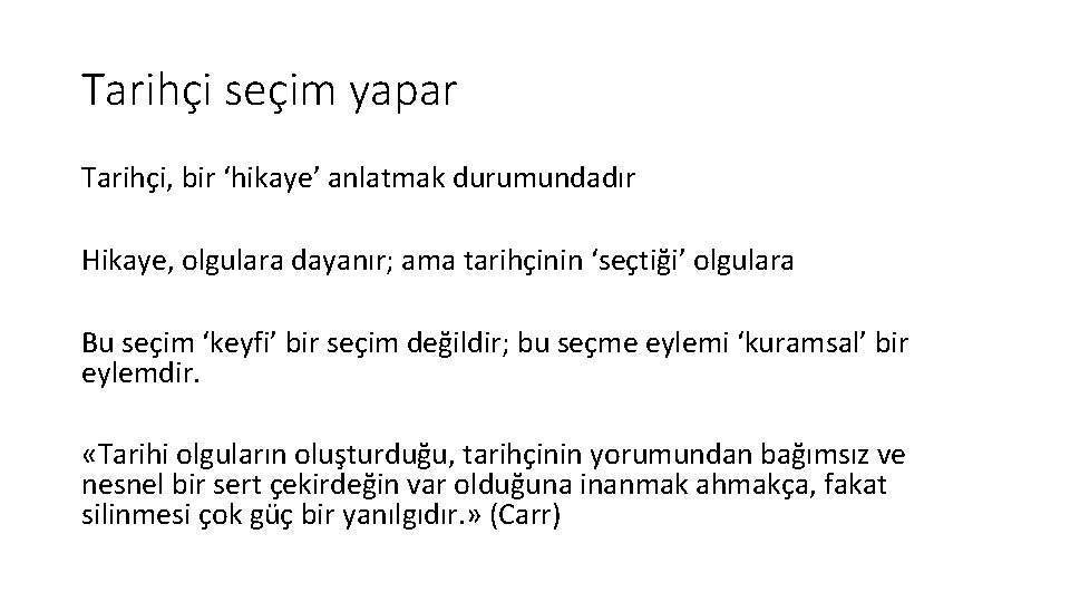 Tarihçi seçim yapar Tarihçi, bir ‘hikaye’ anlatmak durumundadır Hikaye, olgulara dayanır; ama tarihçinin ‘seçtiği’