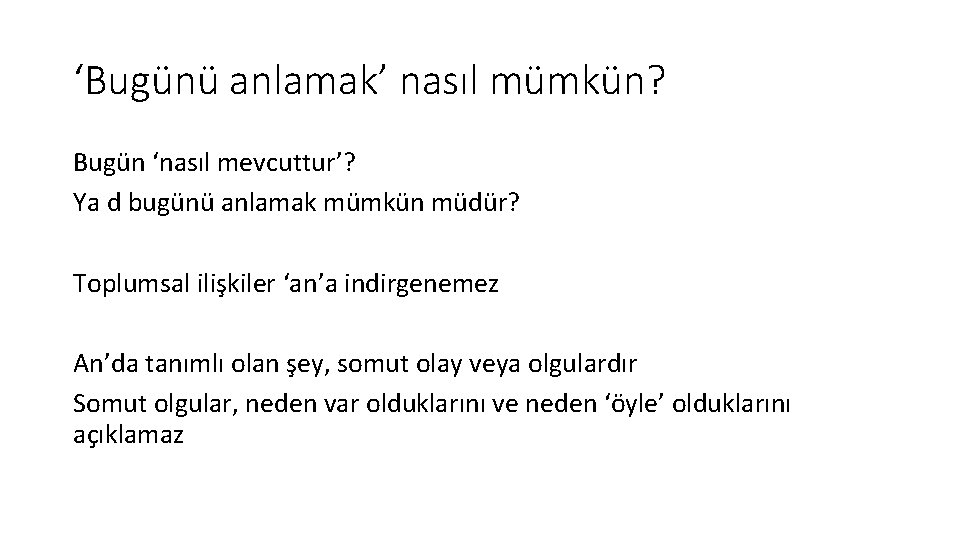 ‘Bugünü anlamak’ nasıl mümkün? Bugün ‘nasıl mevcuttur’? Ya d bugünü anlamak mümkün müdür? Toplumsal