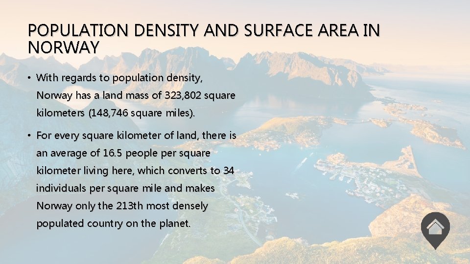 POPULATION DENSITY AND SURFACE AREA IN NORWAY • With regards to population density, Norway