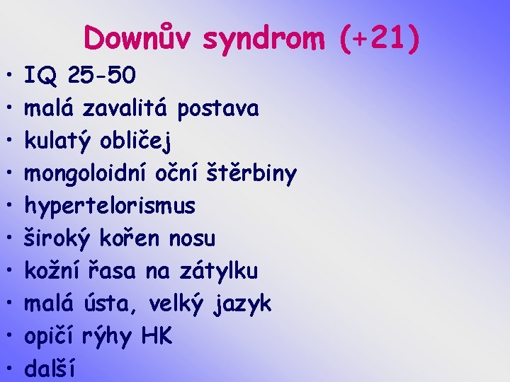 Downův syndrom (+21) • • • IQ 25 -50 malá zavalitá postava kulatý obličej
