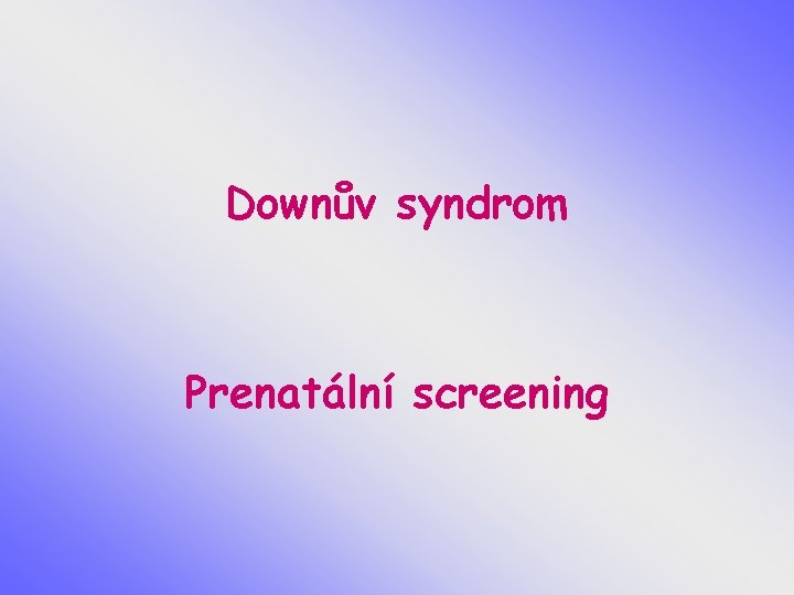 Downův syndrom Prenatální screening 