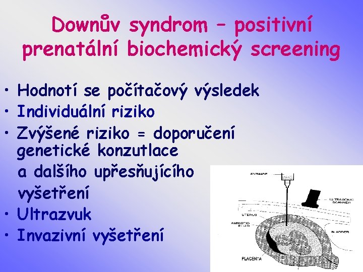 Downův syndrom – positivní prenatální biochemický screening • Hodnotí se počítačový výsledek • Individuální