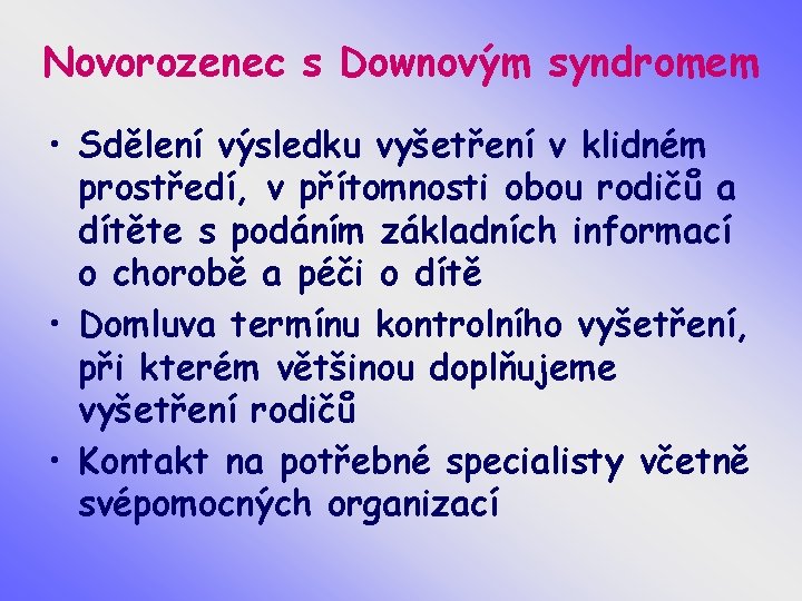 Novorozenec s Downovým syndromem • Sdělení výsledku vyšetření v klidném prostředí, v přítomnosti obou