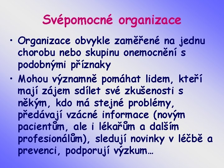 Svépomocné organizace • Organizace obvykle zaměřené na jednu chorobu nebo skupinu onemocnění s podobnými