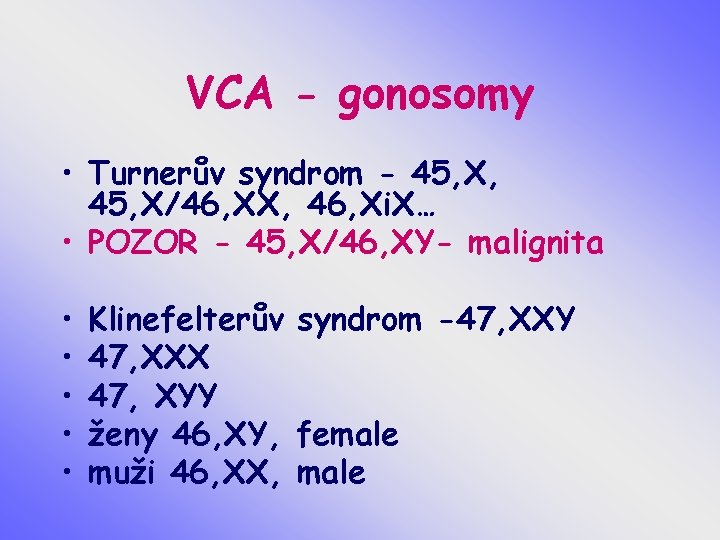 VCA - gonosomy • Turnerův syndrom - 45, X, 45, X/46, XX, 46, Xi.