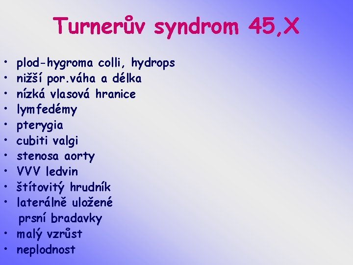 Turnerův syndrom 45, X • • • plod-hygroma colli, hydrops nižší por. váha a