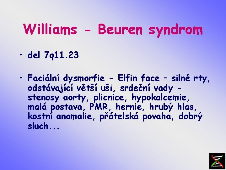 Williams - Beuren syndrom • del 7 q 11. 23 • Faciální dysmorfie -