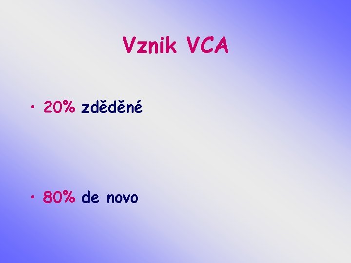 Vznik VCA • 20% zděděné • 80% de novo 