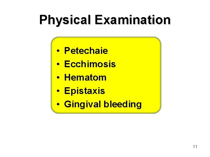 Physical Examination • • • Petechaie Ecchimosis Hematom Epistaxis Gingival bleeding 11 