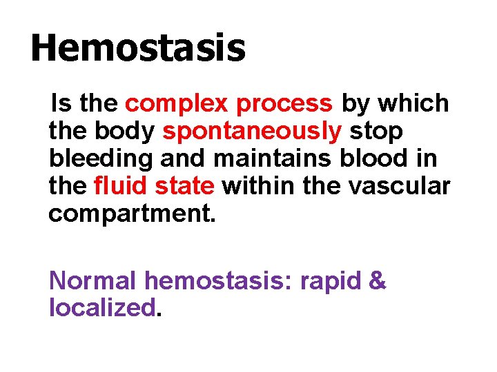 Hemostasis Is the complex process by which the body spontaneously stop bleeding and maintains