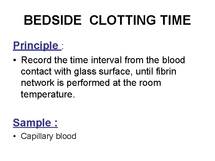 BEDSIDE CLOTTING TIME Principle : • Record the time interval from the blood contact