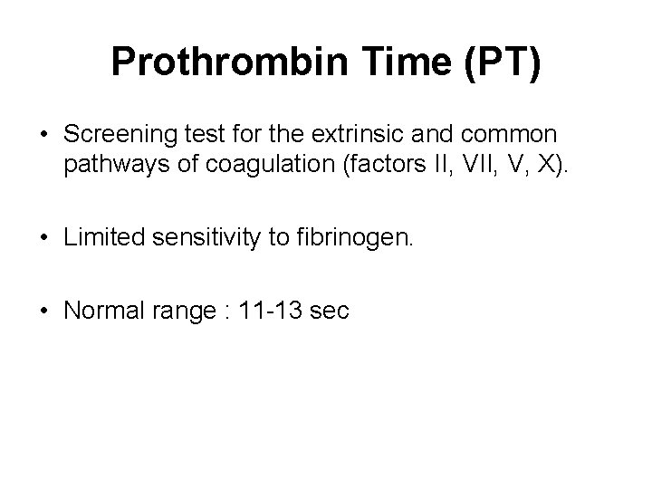 Prothrombin Time (PT) • Screening test for the extrinsic and common pathways of coagulation