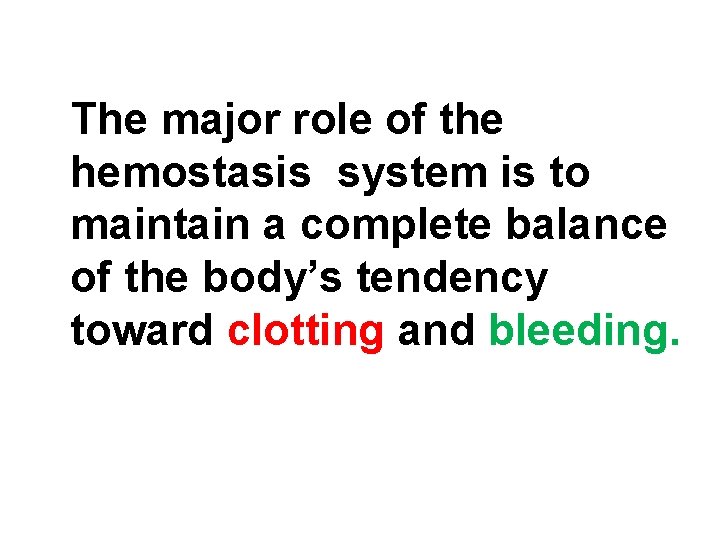 The major role of the hemostasis system is to maintain a complete balance of