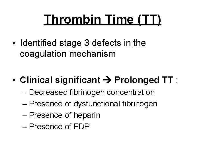 Thrombin Time (TT) • Identified stage 3 defects in the coagulation mechanism • Clinical