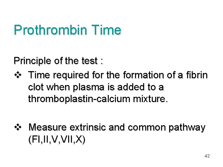 Prothrombin Time Principle of the test : v Time required for the formation of