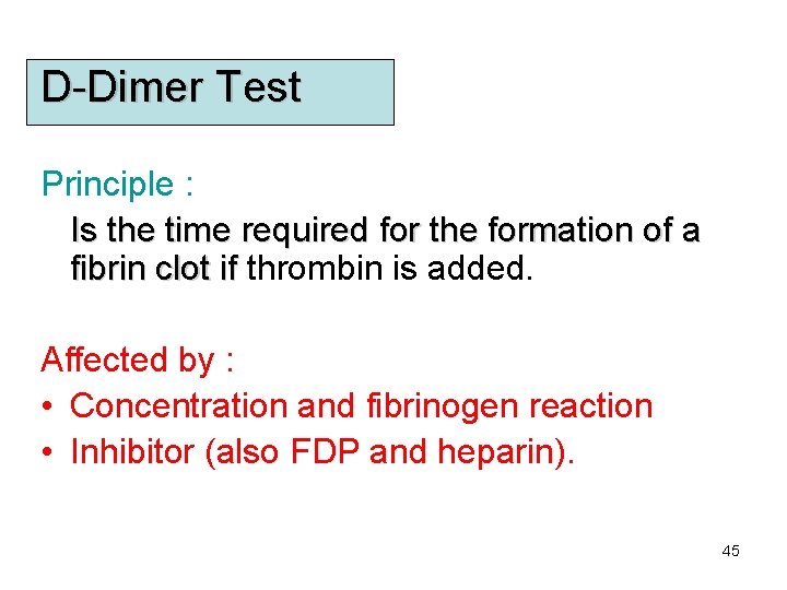 D-Dimer Test Principle : Is the time required for the formation of a fibrin