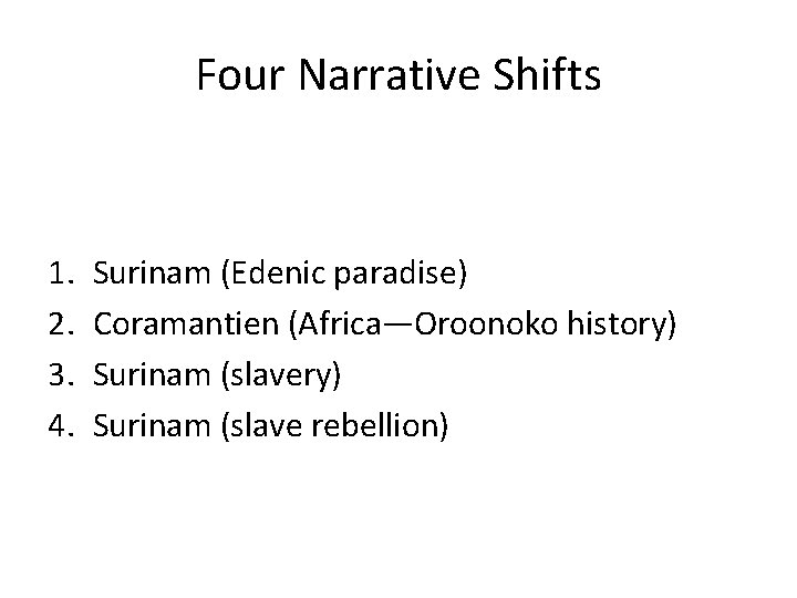 Four Narrative Shifts 1. 2. 3. 4. Surinam (Edenic paradise) Coramantien (Africa—Oroonoko history) Surinam