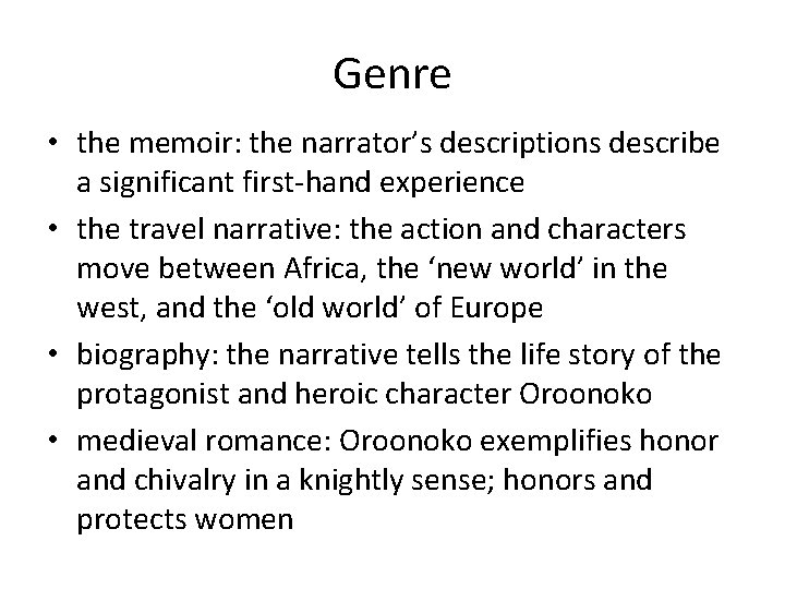 Genre • the memoir: the narrator’s descriptions describe a significant first-hand experience • the