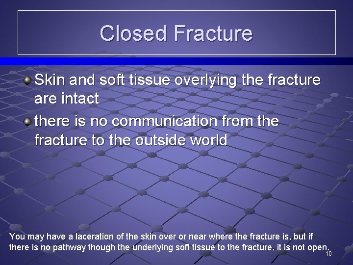 Closed Fracture Skin and soft tissue overlying the fracture are intact there is no