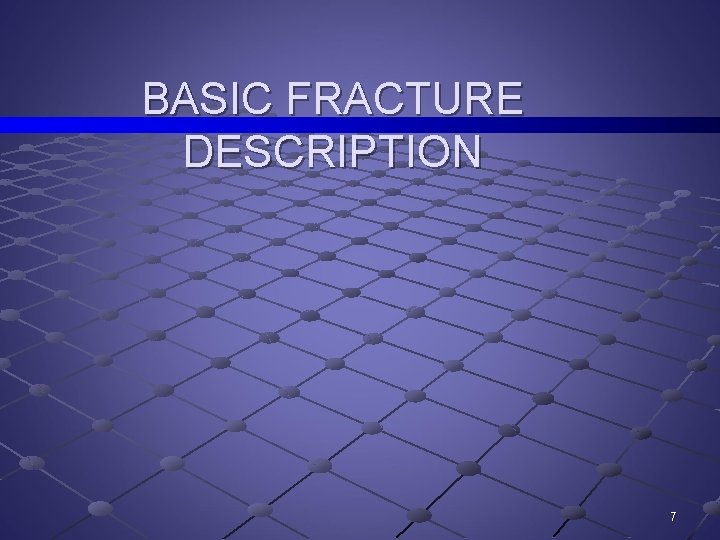 BASIC FRACTURE DESCRIPTION 7 