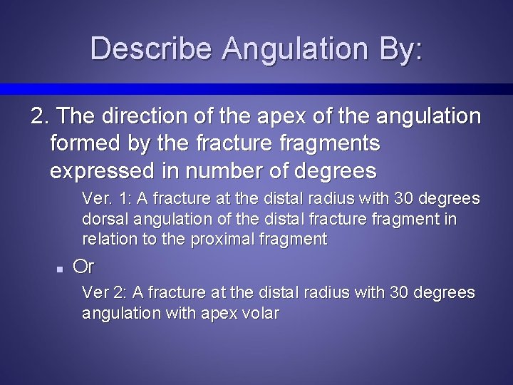 Describe Angulation By: 2. The direction of the apex of the angulation formed by