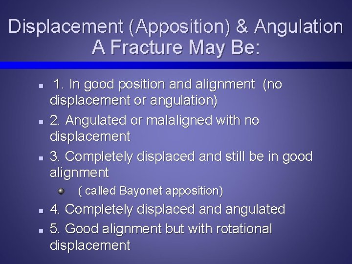 Displacement (Apposition) & Angulation A Fracture May Be: n n n 1. In good