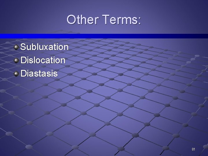 Other Terms: Subluxation Dislocation Diastasis 81 