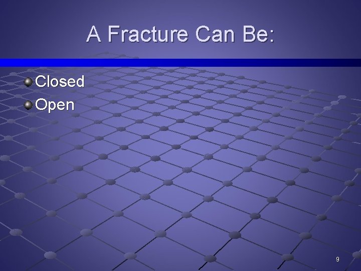 A Fracture Can Be: Closed Open 9 