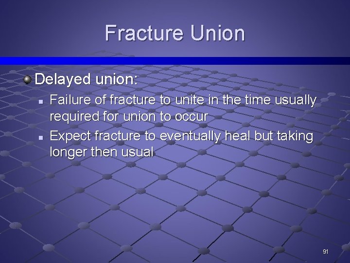 Fracture Union Delayed union: n n Failure of fracture to unite in the time
