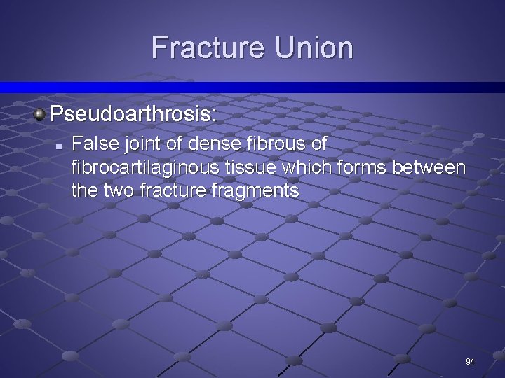 Fracture Union Pseudoarthrosis: n False joint of dense fibrous of fibrocartilaginous tissue which forms