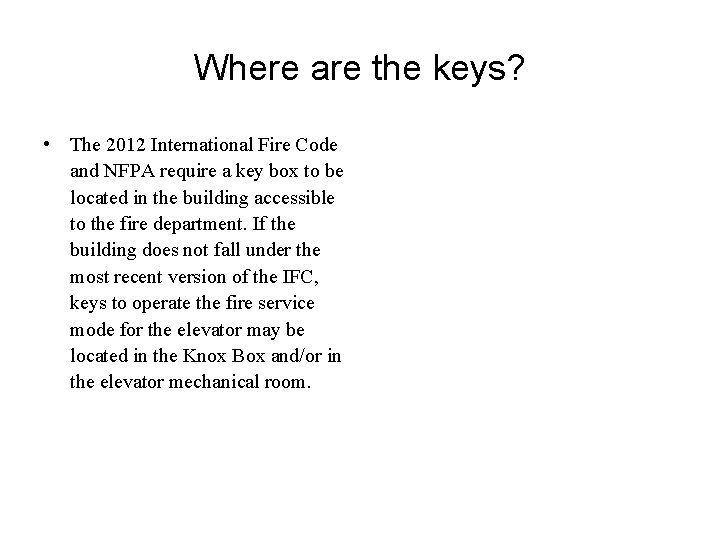 Where are the keys? • The 2012 International Fire Code and NFPA require a