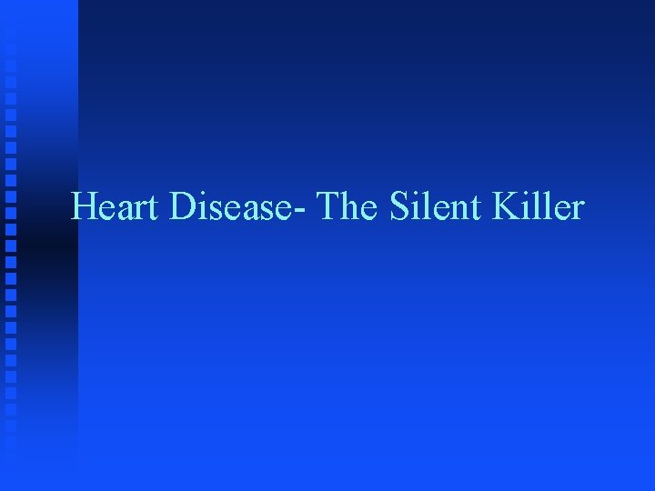 Heart Disease- The Silent Killer 