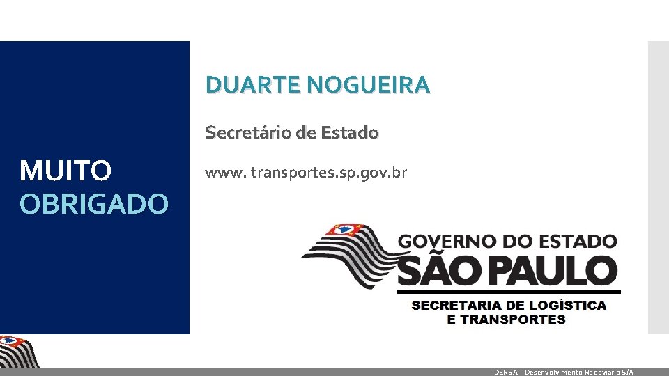 DUARTE NOGUEIRA Secretário de Estado MUITO OBRIGADO www. transportes. sp. gov. br DERSA –