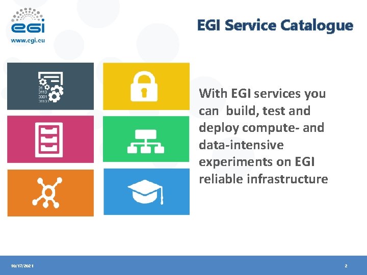 EGI Service Catalogue With EGI services you can build, test and deploy compute- and