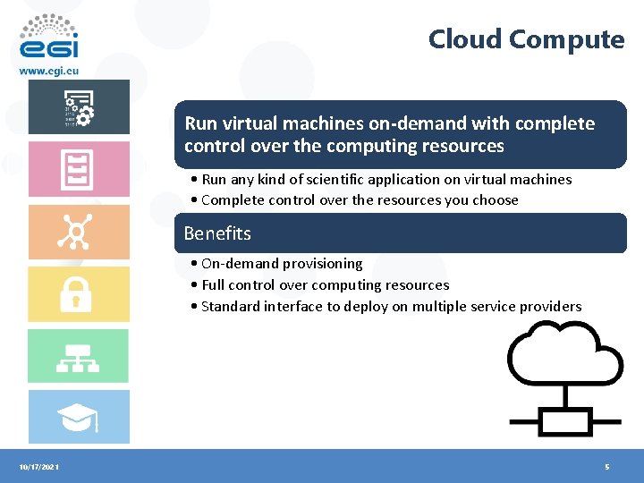 Cloud Compute Run virtual machines on-demand with complete control over the computing resources •