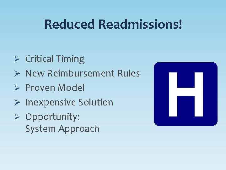 Reduced Readmissions! Ø Critical Timing Ø New Reimbursement Rules Ø Proven Model Ø Inexpensive