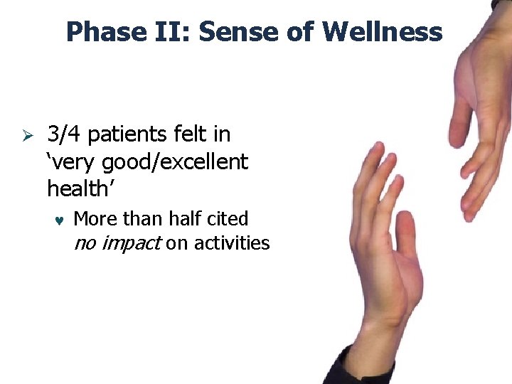 Phase II: Sense of Wellness Ø 3/4 patients felt in ‘very good/excellent health’ ©