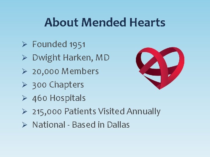 About Mended Hearts Ø Founded 1951 Ø Dwight Harken, MD Ø 20, 000 Members