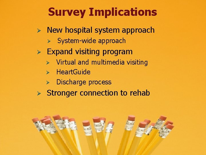 Survey Implications Ø New hospital system approach Ø Ø Expand visiting program Ø Ø