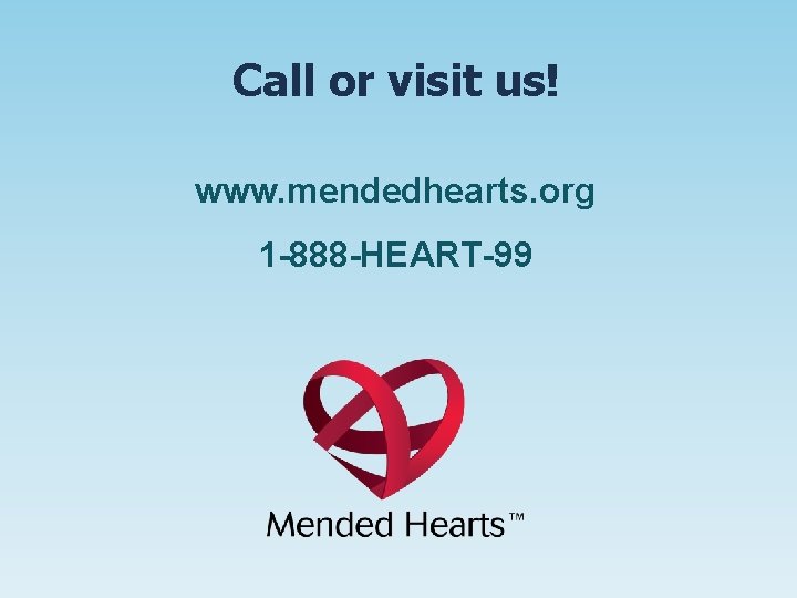 Call or visit us! www. mendedhearts. org 1 -888 -HEART-99 