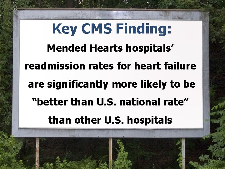Key CMS Finding: Mended Hearts hospitals’ readmission rates for heart failure are significantly more